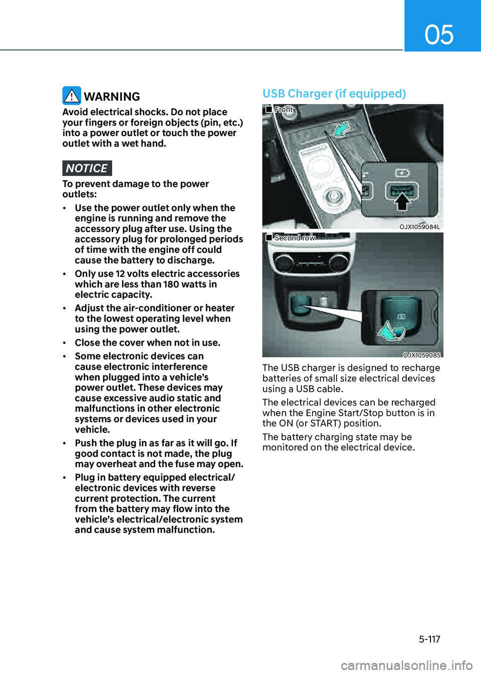 GENESIS GV80 2021  Owners Manual 05
5-117
 WARNING
Avoid electrical shocks. Do not place 
your fingers or foreign objects (pin, etc.) 
into a power outlet or touch the power 
outlet with a wet hand.
NOTICE
To prevent damage to the po