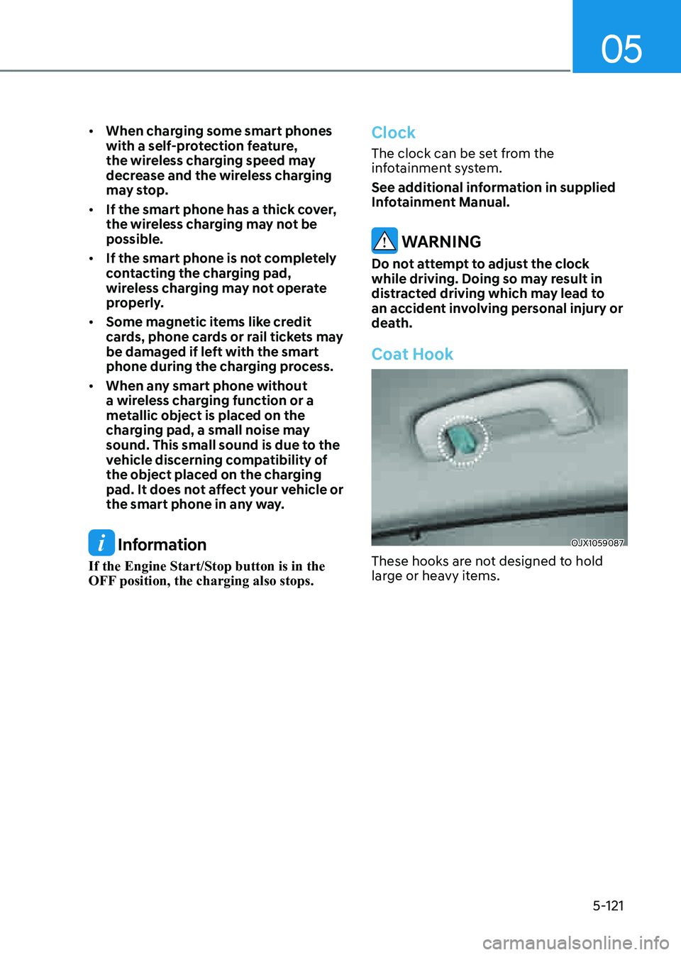 GENESIS GV80 2021 Owners Manual 05
5-121
• When charging some smart phones
with a self-protection feature,
the wireless charging speed may
decrease and the wireless charging
may stop.
• If the smart phone has a thick cover, GENESIS GV80 2021 Owners Manual 05
5-121
• When charging some smart phones
with a self-protection feature,
the wireless charging speed may
decrease and the wireless charging
may stop.
• If the smart phone has a thick cover,