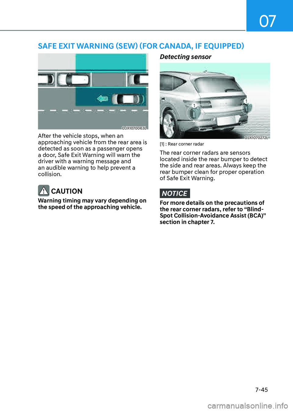 GENESIS GV80 2021 Owners Guide 07
7-45
SAFE EXIT WARNING (SEW) (FOR CANADA, IF EQUIPPED)
OJX1070063LOJX1070063L
After the vehicle stops, when an
approaching vehicle from the rear area is
detected as soon as a passenger opens
a d GENESIS GV80 2021 Owners Guide 07
7-45
SAFE EXIT WARNING (SEW) (FOR CANADA, IF EQUIPPED)
OJX1070063LOJX1070063L
After the vehicle stops, when an
approaching vehicle from the rear area is
detected as soon as a passenger opens
a d