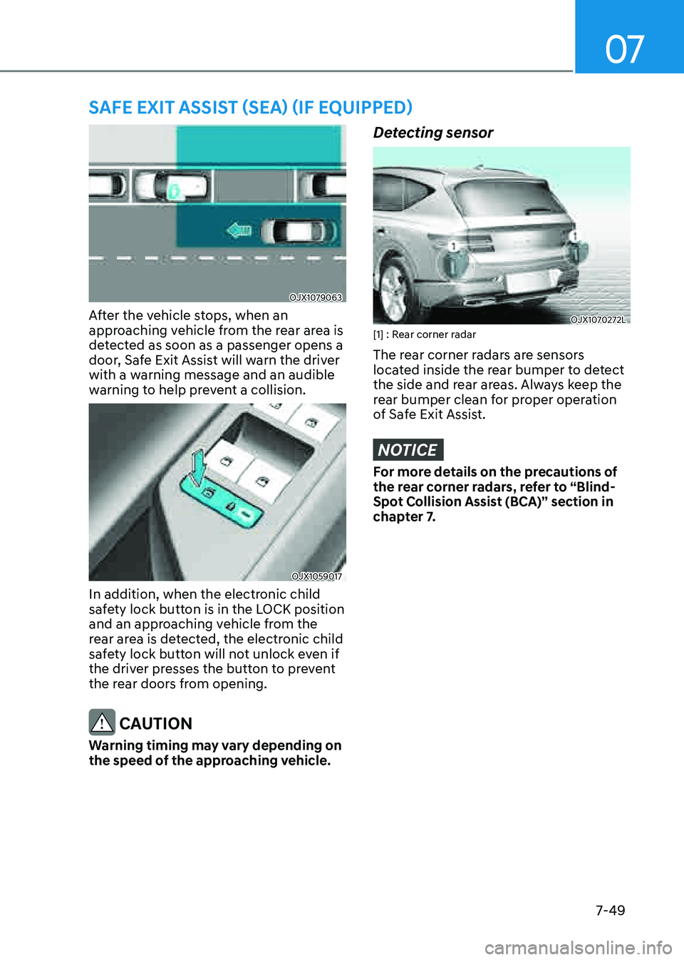 GENESIS GV80 2021 Owners Guide 07
7-49
SAFE EXIT ASSIST (SEA) (IF EQUIPPED)
OJX1079063OJX1079063
After the vehicle stops, when an
approaching vehicle from the rear area is
detected as soon as a passenger opens a
door, Safe Exit GENESIS GV80 2021 Owners Guide 07
7-49
SAFE EXIT ASSIST (SEA) (IF EQUIPPED)
OJX1079063OJX1079063
After the vehicle stops, when an
approaching vehicle from the rear area is
detected as soon as a passenger opens a
door, Safe Exit