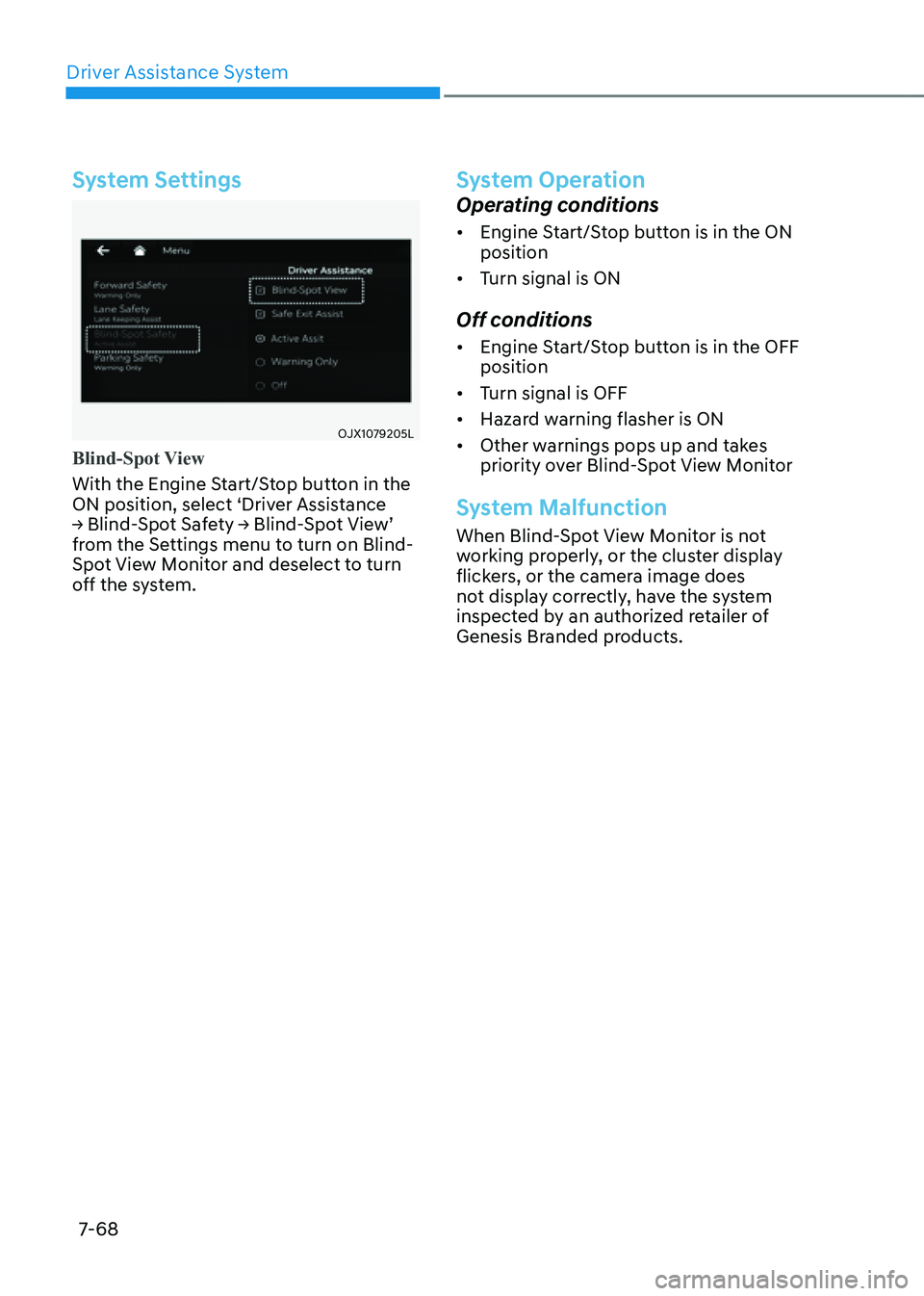 GENESIS GV80 2021 Owners Manual Driver Assistance System
7-68
System Settings
OJX1079205LOJX1079205L
Blind-Spot View
With the Engine Start/Stop button in the
ON position, select ‘Driver Assistance
→ Blind-Spot Safety → Blind GENESIS GV80 2021 Owners Manual Driver Assistance System
7-68
System Settings
OJX1079205LOJX1079205L
Blind-Spot View
With the Engine Start/Stop button in the
ON position, select ‘Driver Assistance
→ Blind-Spot Safety → Blind