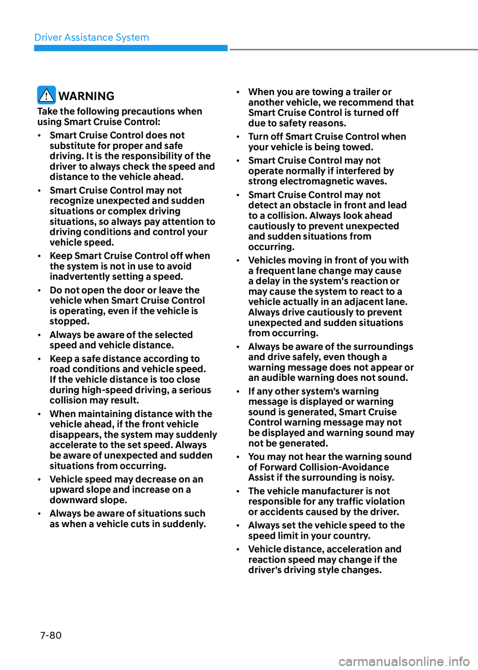 GENESIS GV80 2021 Manual PDF Driver Assistance System
7-80
WARNING
Take the following precautions when
using Smart Cruise Control:
• Smart Cruise Control does not
substitute for proper and safe
driving. It is the responsibi GENESIS GV80 2021 Manual PDF Driver Assistance System
7-80
WARNING
Take the following precautions when
using Smart Cruise Control:
• Smart Cruise Control does not
substitute for proper and safe
driving. It is the responsibi