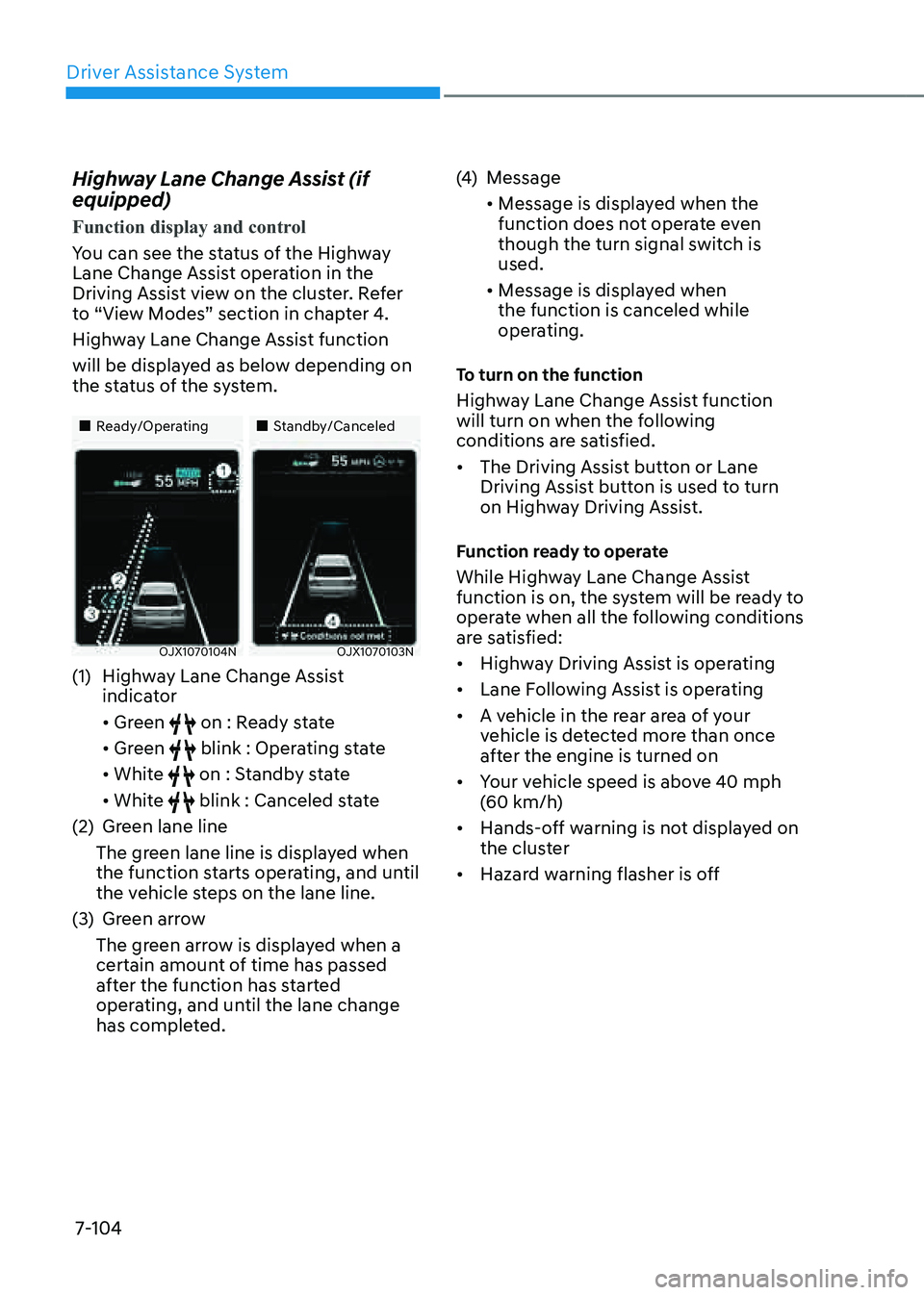 GENESIS GV80 2021 Manual PDF Driver Assistance System
7-104
Highway Lane Change Assist (if
equipped)
Function display and control
You can see the status of the Highway
Lane Change Assist operation in the
Driving Assist view on GENESIS GV80 2021 Manual PDF Driver Assistance System
7-104
Highway Lane Change Assist (if
equipped)
Function display and control
You can see the status of the Highway
Lane Change Assist operation in the
Driving Assist view on