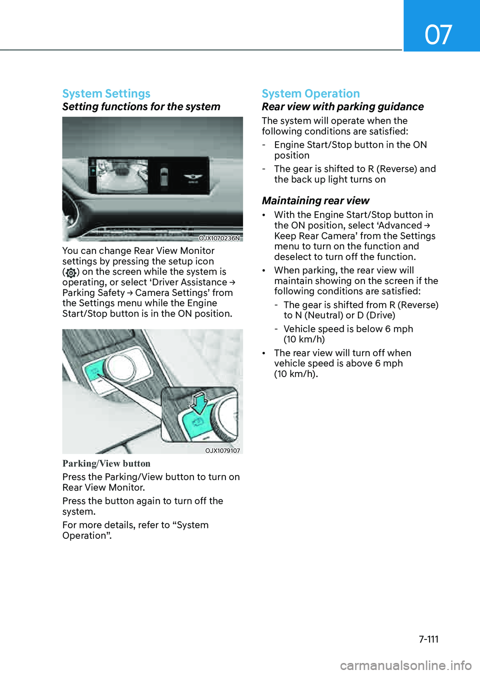 GENESIS GV80 2021 Owners Manual 07
7-111
System Settings
Setting functions for the system
OJX1070236NOJX1070236N
You can change Rear View Monitor
settings by pressing the setup icon
(
) on the screen while the system is
operating GENESIS GV80 2021 Owners Manual 07
7-111
System Settings
Setting functions for the system
OJX1070236NOJX1070236N
You can change Rear View Monitor
settings by pressing the setup icon
(
) on the screen while the system is
operating