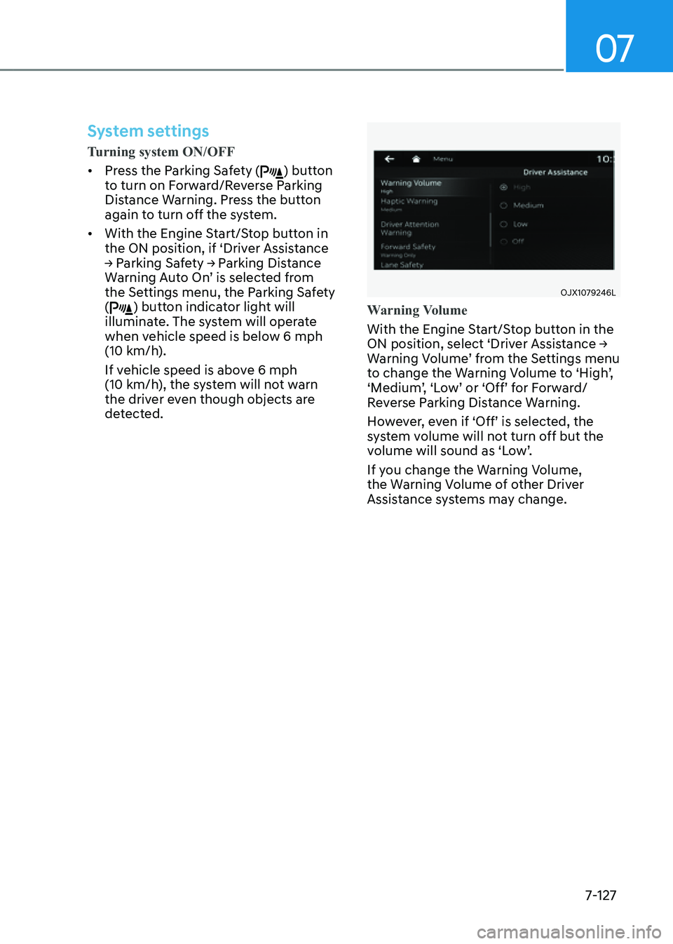 GENESIS GV80 2021 Owners Manual 07
7-127
System settings
Turning system ON/OFF
• Press the Parking Safety () button
to turn on Forward/Reverse Parking
Distance Warning. Press the button
again to turn off the system.
• With th GENESIS GV80 2021 Owners Manual 07
7-127
System settings
Turning system ON/OFF
• Press the Parking Safety () button
to turn on Forward/Reverse Parking
Distance Warning. Press the button
again to turn off the system.
• With th