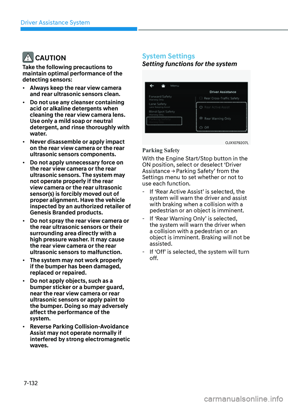 GENESIS GV80 2021 Owners Manual Driver Assistance System
7-132
CAUTION
Take the following precautions to
maintain optimal performance of the
detecting sensors:
• Always keep the rear view camera
and rear ultrasonic sensors cle GENESIS GV80 2021 Owners Manual Driver Assistance System
7-132
CAUTION
Take the following precautions to
maintain optimal performance of the
detecting sensors:
• Always keep the rear view camera
and rear ultrasonic sensors cle