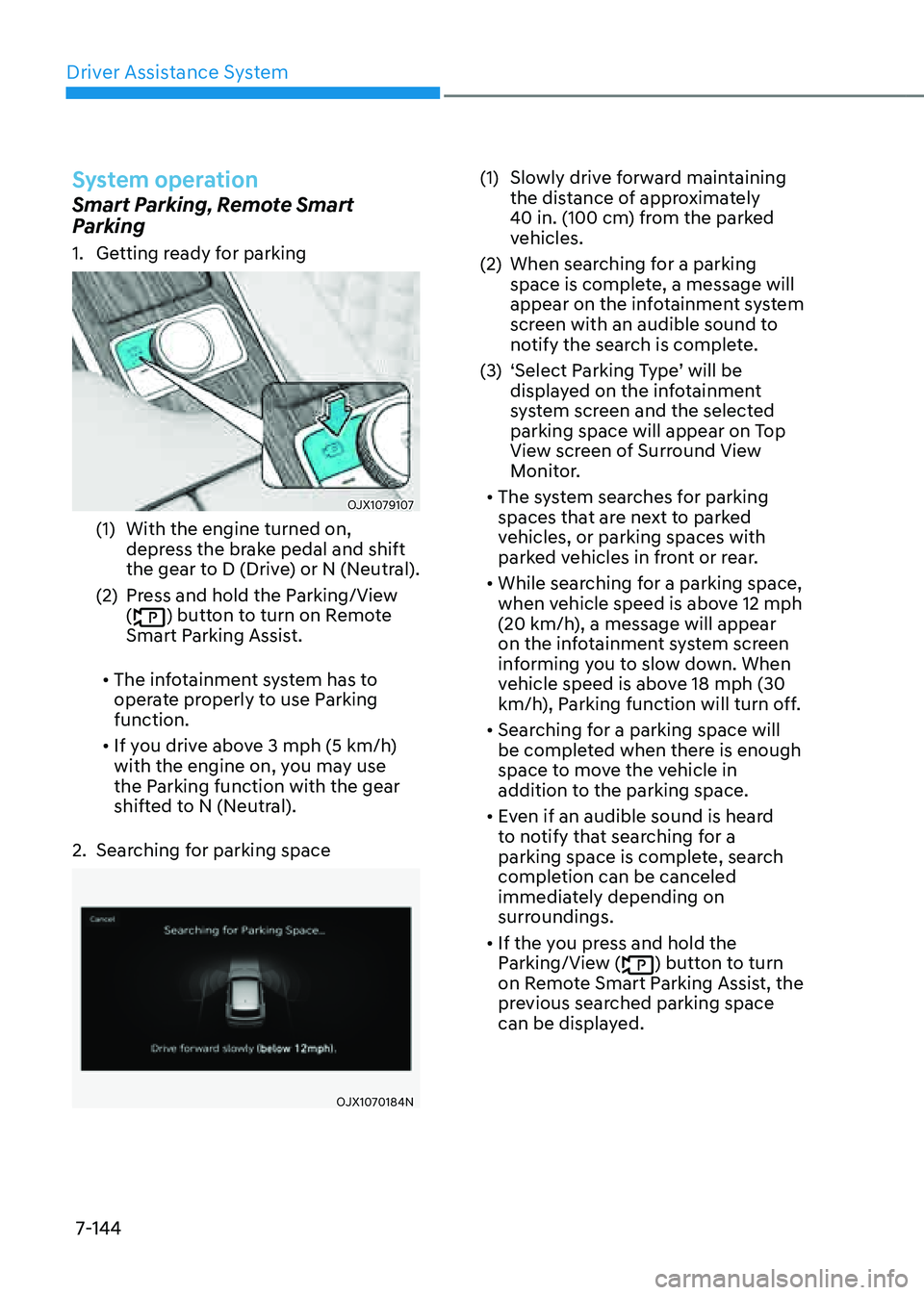 GENESIS GV80 2021 Owners Manual Driver Assistance System
7-144
System operation
Smart Parking, Remote Smart
Parking
1. Getting ready for parking
OJX1079107OJX1079107
(1) With the engine turned on,
depress the brake pedal and shif GENESIS GV80 2021 Owners Manual Driver Assistance System
7-144
System operation
Smart Parking, Remote Smart
Parking
1. Getting ready for parking
OJX1079107OJX1079107
(1) With the engine turned on,
depress the brake pedal and shif