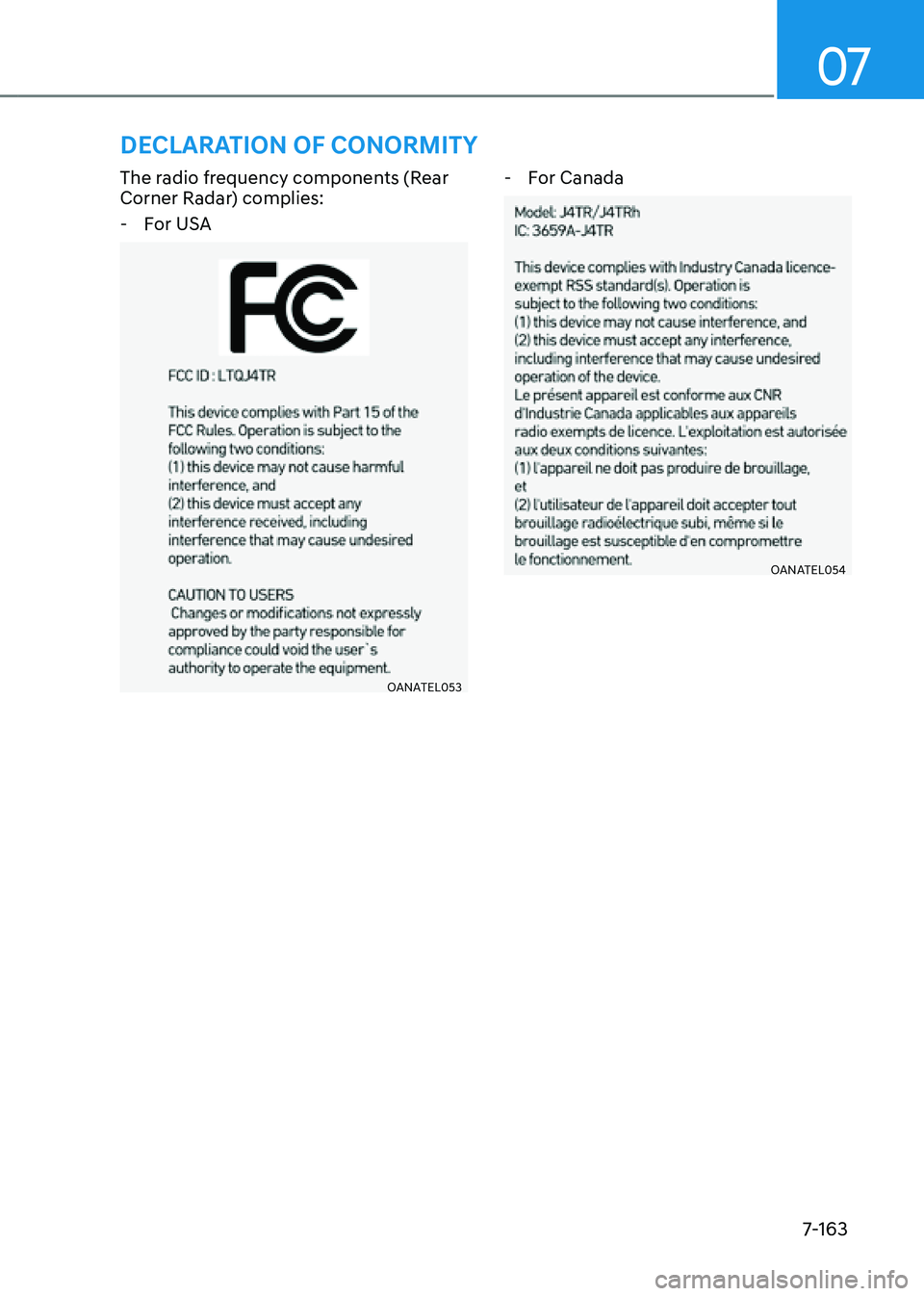 GENESIS GV80 2021 User Guide 07
7-163
The radio frequency components (Rear
Corner Radar) complies:
-For USA
OANATEL053OANATEL053
-For Canada
OANATEL054OANATEL054
DECLARATION OF CONORMITY GENESIS GV80 2021 User Guide 07
7-163
The radio frequency components (Rear
Corner Radar) complies:
-For USA
OANATEL053OANATEL053
-For Canada
OANATEL054OANATEL054
DECLARATION OF CONORMITY