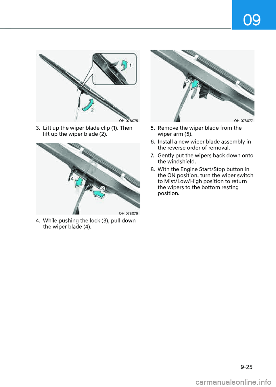GENESIS GV80 2021  Owners Manual 09
9-25
OHI078075OHI078075
3. Lift up the wiper blade clip (1). Then 
lift up the wiper blade (2).
OHI078076OHI078076
4. While pushing the lock (3), pull down 
the wiper blade (4).
OHI078077OHI078077
