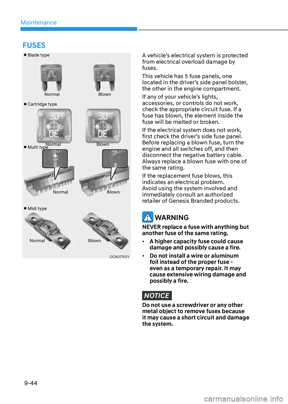 GENESIS GV80 2021  Owners Manual Maintenance
9-44
■ Blade type
■ Cartridge type
■  Multi type
■  Midi type Normal
Blown
Normal Blown
Normal Blown
Normal Blown
OCK077071OCK077071
A vehicle’s electrical system is protected 
f