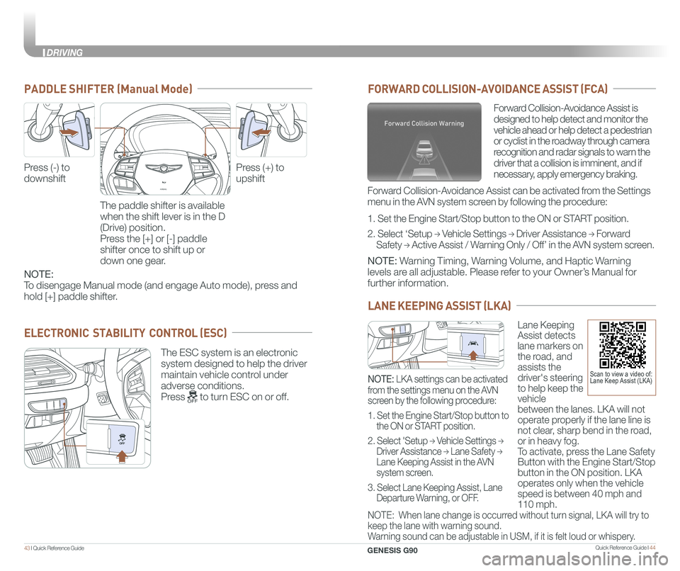 GENESIS G90 2021  Quick Reference Guide Quick Reference Guide I 4443 I Quick Reference Guide  
AIRBAG
GENESIS
PADDLE SHIFTER (Manual Mode)
The paddle shifter is available 
when the shift lever is in the D 
(Drive) position.
Press the [+] or