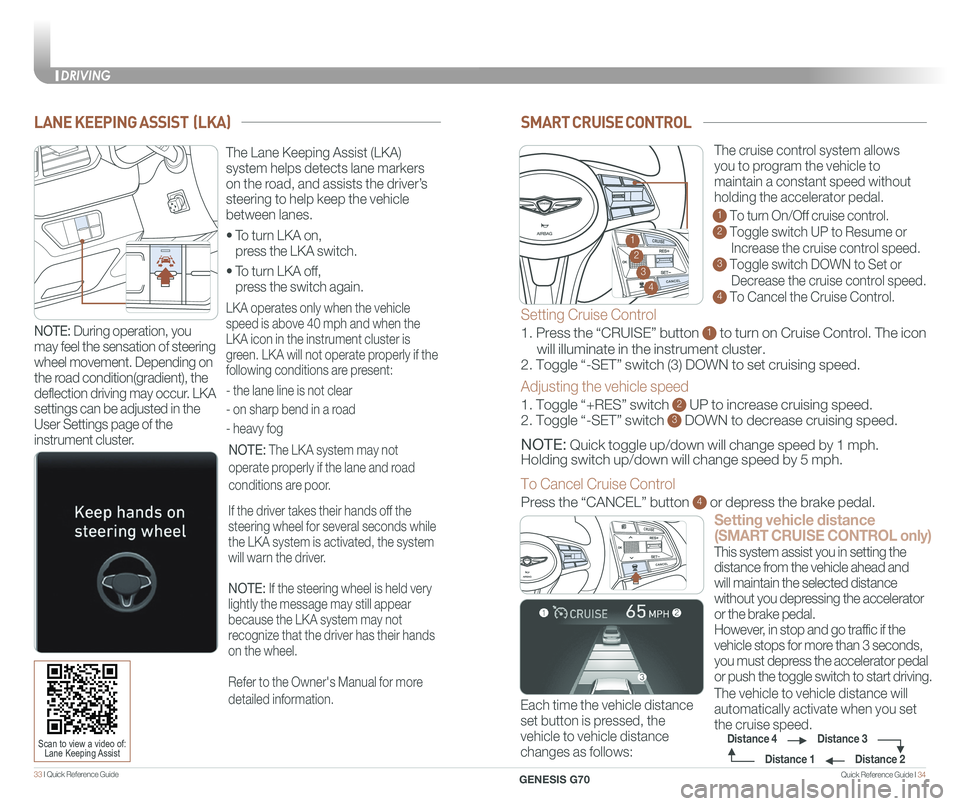 GENESIS G70 2020 Quick Reference Guide Quick Reference Guide I 3433 I Quick Reference Guide
SMART CRUISE CONTROL
Setting vehicle distance
(SMART CRUISE CONTROL only)
The vehicle to vehicle distance will
automatically activate when you s GENESIS G70 2020 Quick Reference Guide Quick Reference Guide I 3433 I Quick Reference Guide
SMART CRUISE CONTROL
Setting vehicle distance
(SMART CRUISE CONTROL only)
The vehicle to vehicle distance will
automatically activate when you s