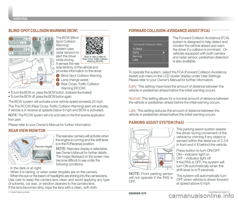 GENESIS G70 2020 Quick Reference Guide Quick Reference Guide I 3635 I Quick Reference Guide
FORWARD COLLISION-AVOIDANCE ASSIST (FCA)
The Forward Collision Avoidance (FCA)
system is designed to help detect and
monitor the vehicle ahead GENESIS G70 2020 Quick Reference Guide Quick Reference Guide I 3635 I Quick Reference Guide
FORWARD COLLISION-AVOIDANCE ASSIST (FCA)
The Forward Collision Avoidance (FCA)
system is designed to help detect and
monitor the vehicle ahead