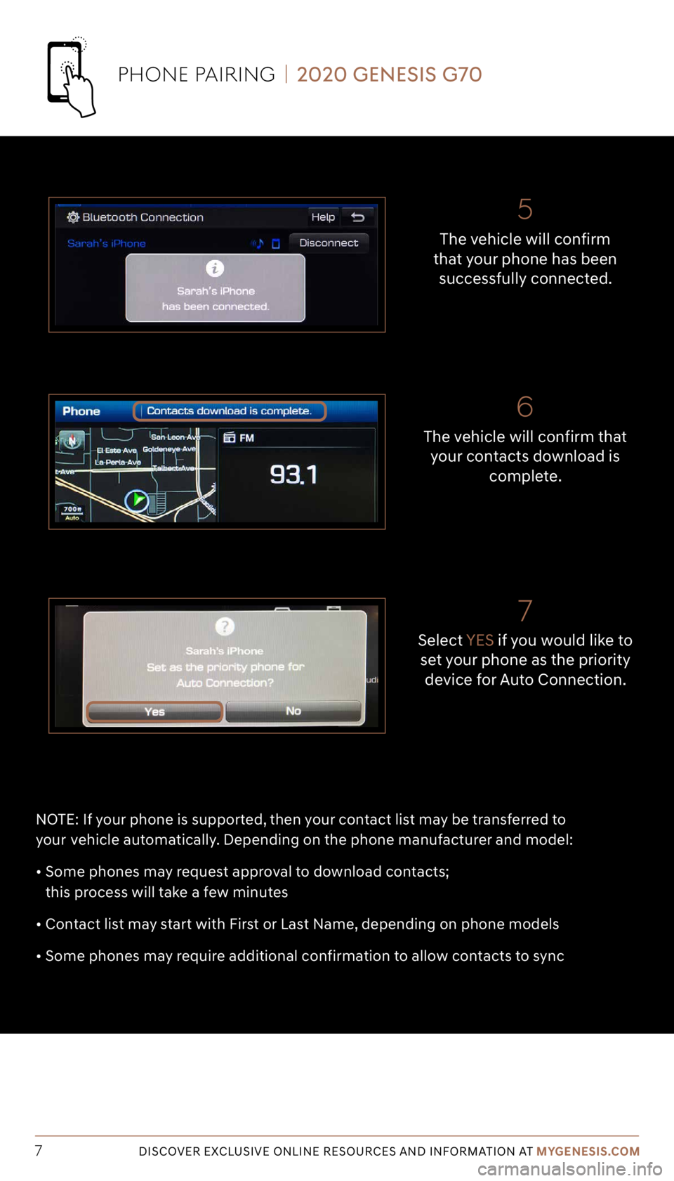 GENESIS G70 2020  Getting Started Guide DISCOVER EXCLUSIVE ONLINE RESOURCES AND INFORMATION AT MYGENESIS.COM7
Select YES if you would like to 
set your phone as the priority  device for Auto Connection.
7
The vehicle will confirm that  your