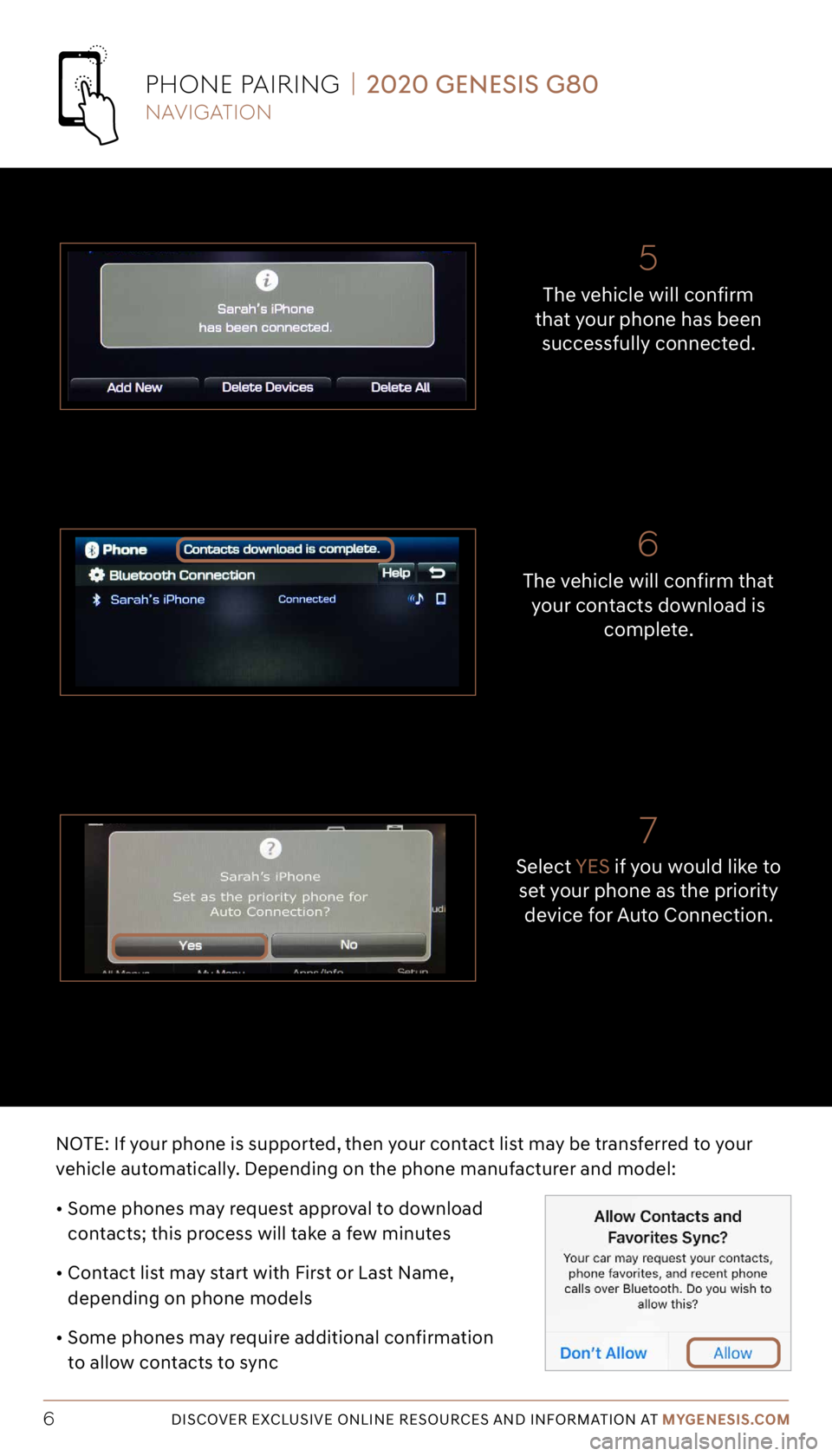 GENESIS G80 2020  Getting Started Guide DISCOVER EXCLUSIVE ONLINE RESOURCES AND INFORMATION AT MYGENESIS.COM6
Select YES if you would like to 
set your phone as the priority  device for Auto Connection.
7
The vehicle will confirm that  your