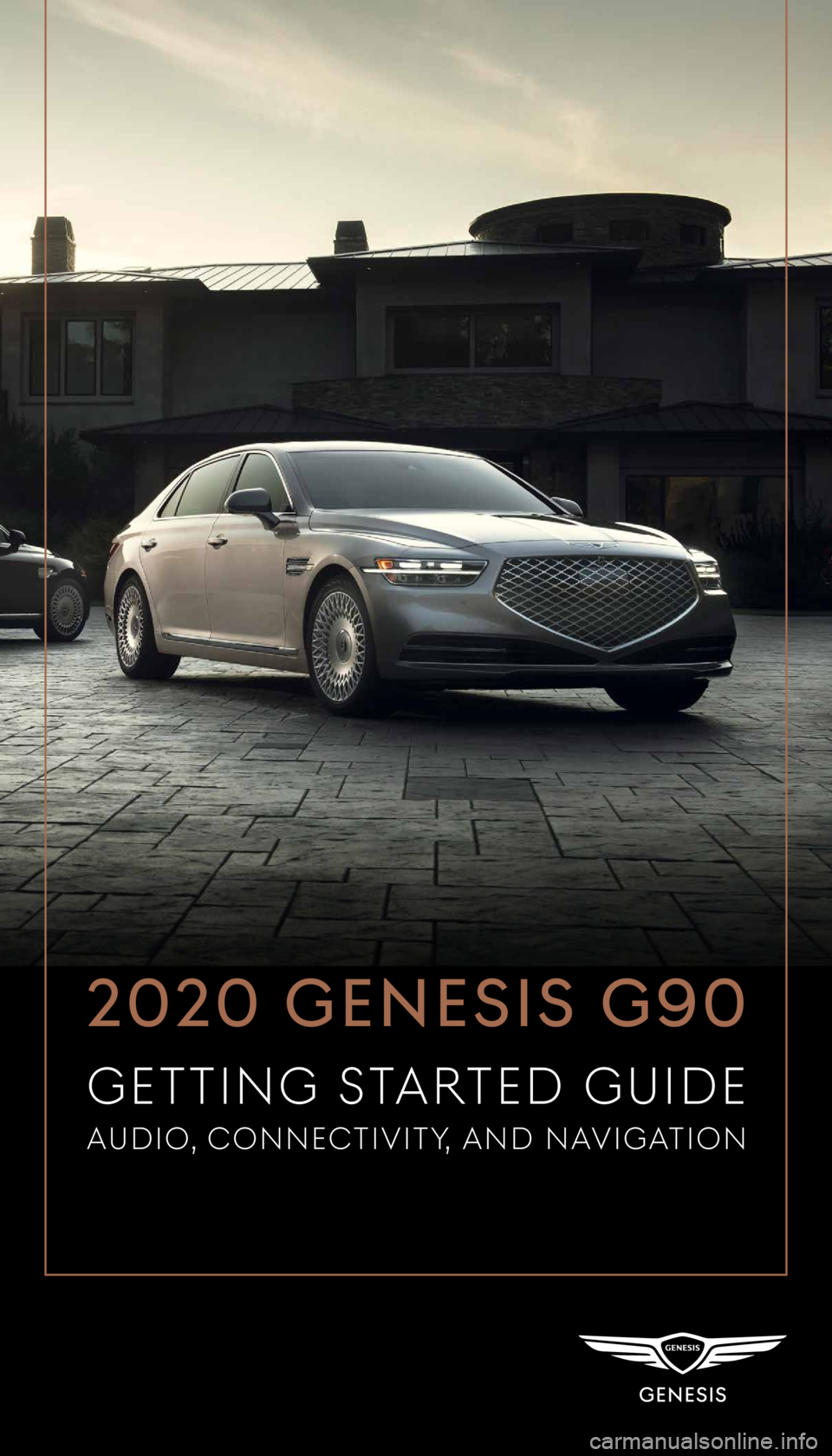 GENESIS G90 2020  Getting Started Guide  
2020 GENESIS G90
GETTING S
AUDIONNEVITY AND NAVIGON  