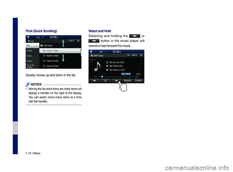 GENESIS G70 2019 Multimedia System Manual 1-12 I Basic
Flick (Q\fick Scrolling)
Quickly moves up and down in the list.
NOTICE
•
Moving the list when ther\ce are many items will
display a handler on the right of the display.
You GENESIS G70 2019 Multimedia System Manual 1-12 I Basic
Flick (Q\fick Scrolling)
Quickly moves up and down in the list.
NOTICE
•
Moving the list when ther\ce are many items will
display a handler on the right of the display.
You