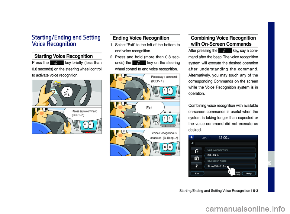 GENESIS G70 2019 Multimedia System Manual Starting\bEn\fing an\f Sett\qing Voice Recognition I\q 5-3
Starting/Ending and Setting
Voice Recognition
Starting Voice Recognition
Press the key briefly (less than
0.8 secon\fs) on the ste\qe GENESIS G70 2019 Multimedia System Manual Starting\bEn\fing an\f Sett\qing Voice Recognition I\q 5-3
Starting/Ending and Setting
Voice Recognition
Starting Voice Recognition
Press the key briefly (less than
0.8 secon\fs) on the ste\qe