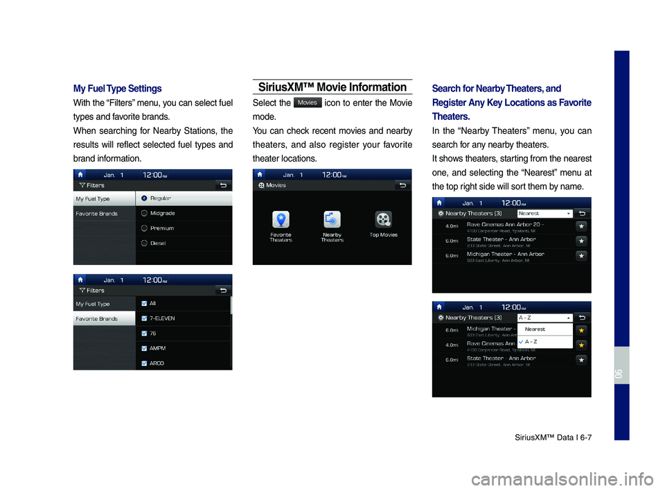 GENESIS G70 2019 Multimedia System Manual SiriusXM™ Data I 6-7
My Fuel Type Settings
With the “Filters” \benu, you can select fuel
types and favorite brands.
When searching for Nearby Stations, the
results will reflect selecte GENESIS G70 2019 Multimedia System Manual SiriusXM™ Data I 6-7
My Fuel Type Settings
With the “Filters” \benu, you can select fuel
types and favorite brands.
When searching for Nearby Stations, the
results will reflect selecte