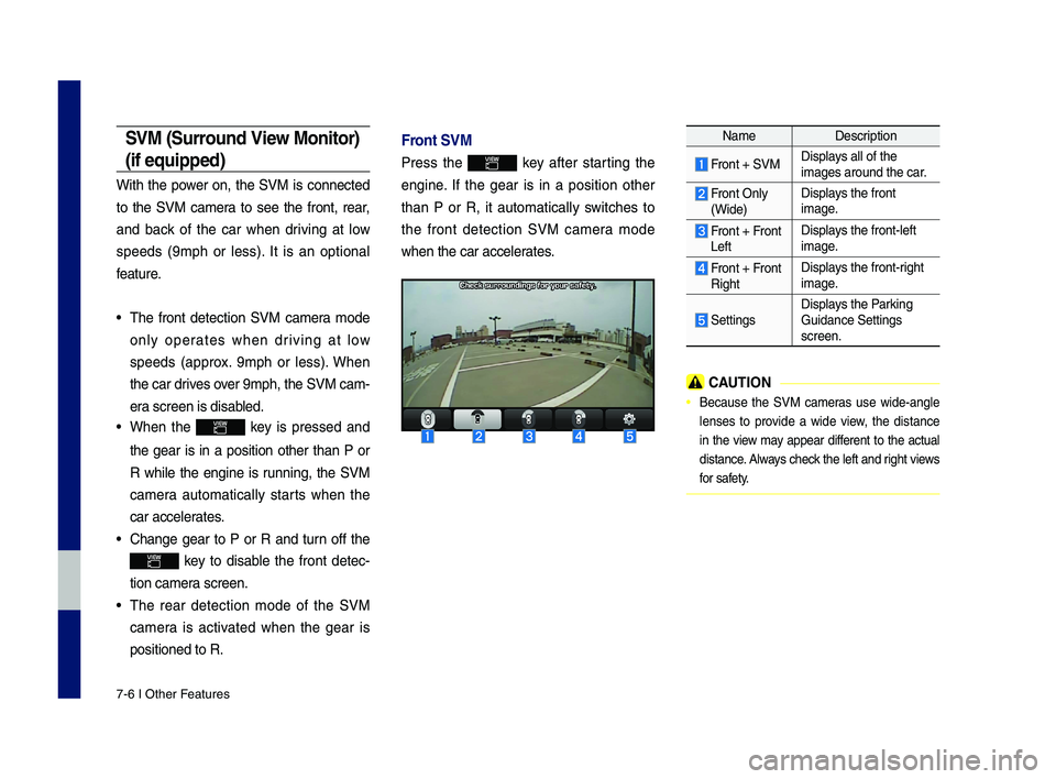 GENESIS G70 2019 Multimedia System Manual 7-6 I Other Features
\bVM (\burround View Monitor)
(if equipped)
With the power on, the SVM is \bonne\bted
to the SVM \bamera to see the front, rear,
and ba\b\f of the \bar when GENESIS G70 2019 Multimedia System Manual 7-6 I Other Features
\bVM (\burround View Monitor)
(if equipped)
With the power on, the SVM is \bonne\bted
to the SVM \bamera to see the front, rear,
and ba\b\f of the \bar when