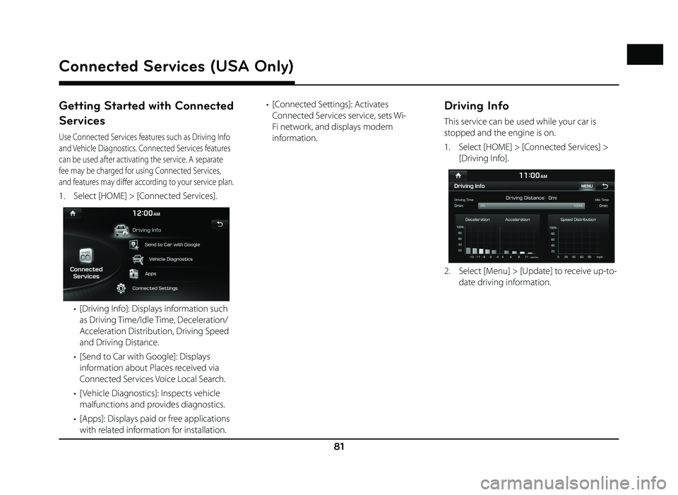 GENESIS G80 SPORT 2019 Quick Reference Guide 81
Connected Services (USA Only)
Getting Started with Connected
Services
Use Connected Services features such as Driving Info
and Vehicle Diagnostics. Connected Services features
can be used after GENESIS G80 SPORT 2019 Quick Reference Guide 81
Connected Services (USA Only)
Getting Started with Connected
Services
Use Connected Services features such as Driving Info
and Vehicle Diagnostics. Connected Services features
can be used after