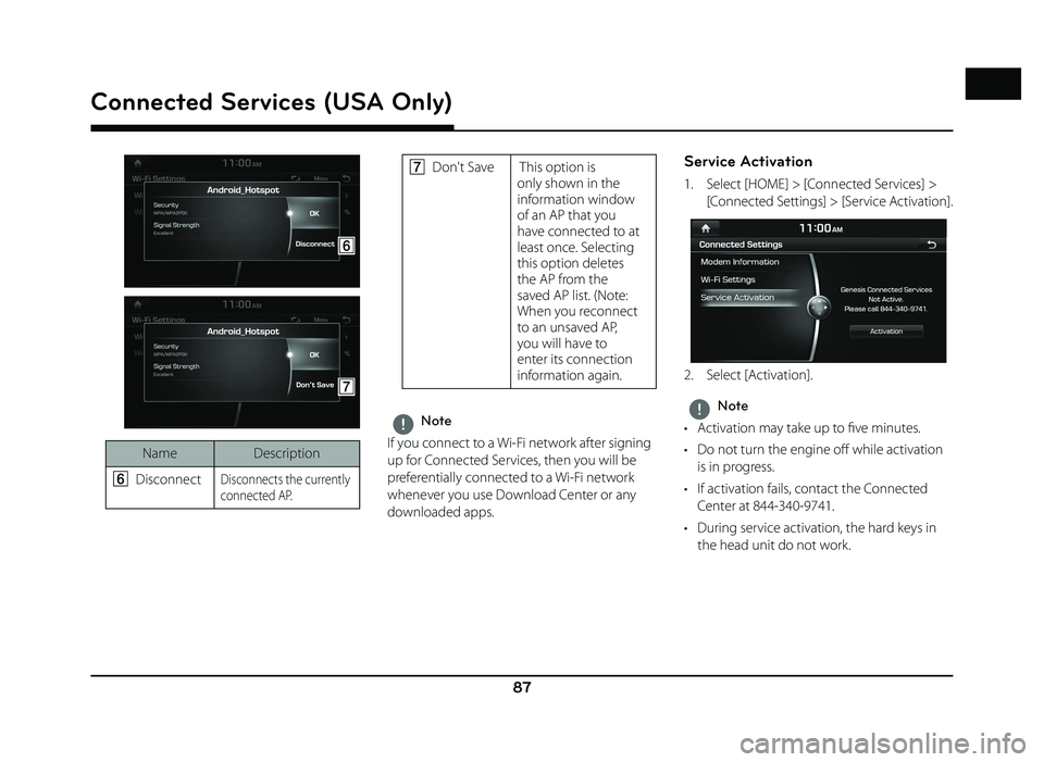 GENESIS G80 SPORT 2019 Quick Reference Guide 87
Connected Services (USA Only)
F
G
NameDescription
F
Disconnect Disconnects the currently
connected AP.
G Don't Save This option is
only shown in the
information window
of an AP that you GENESIS G80 SPORT 2019 Quick Reference Guide 87
Connected Services (USA Only)
F
G
NameDescription
F
Disconnect Disconnects the currently
connected AP.
G Don't Save This option is
only shown in the
information window
of an AP that you