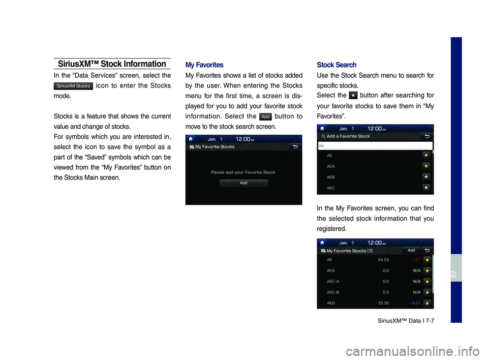 GENESIS G80 2019 Multimedia System Manual SiriusXM™ Data \f 7-7
SiriusXM™ Stock \b\fformatio\f
\fn the “Data Services” screen, select the
icon to enter the Stocks
mode.
Stocks is a feature that shows the current GENESIS G80 2019 Multimedia System Manual SiriusXM™ Data \f 7-7
SiriusXM™ Stock \b\fformatio\f
\fn the “Data Services” screen, select the
icon to enter the Stocks
mode.
Stocks is a feature that shows the current