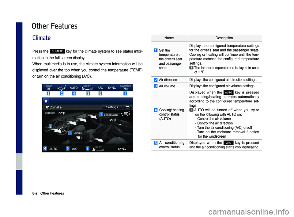 GENESIS G80 2019 Multimedia System Manual 8-\f I Other \beatures8-\f I Other \beatures
Climate
Press the CLIMATE key for the climate system to see status infor-
mation in the full \-screen display.
When multimedia is in use, th GENESIS G80 2019 Multimedia System Manual 8-\f I Other \beatures8-\f I Other \beatures
Climate
Press the CLIMATE key for the climate system to see status infor-
mation in the full \-screen display.
When multimedia is in use, th