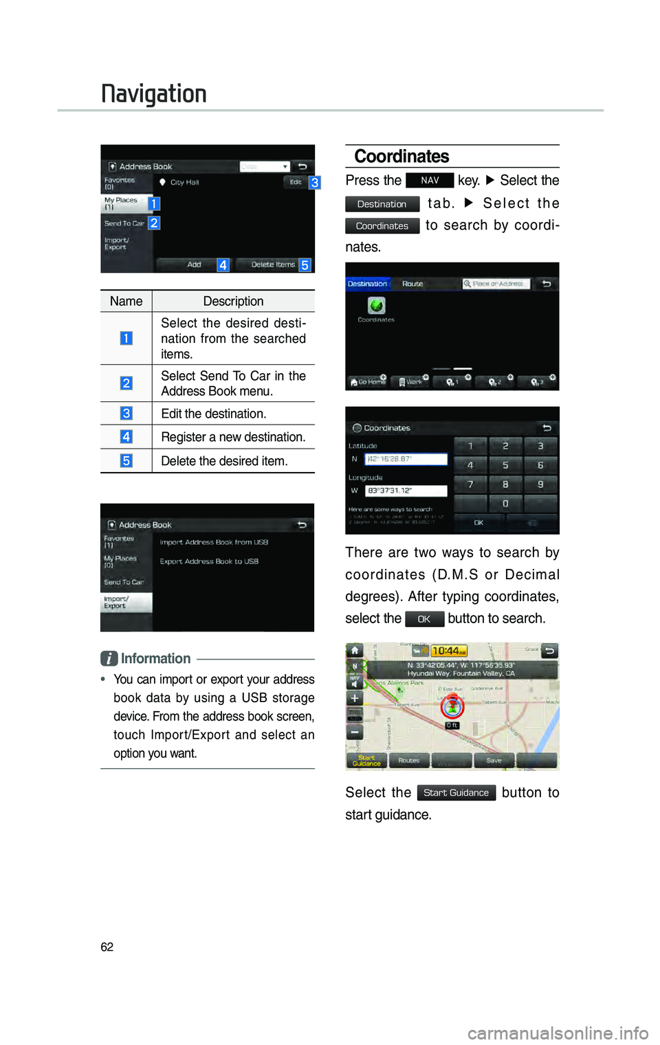 GENESIS G80 2019 Multimedia System Manual 62
NameDescription
Se\fect the desired desti -
nation from the searched
items.
Se\fect Send To Car in the Address Book menu.
Edit the destinati\con.
Register a new destination.
De\fete GENESIS G80 2019 Multimedia System Manual 62
NameDescription
Se\fect the desired desti -
nation from the searched
items.
Se\fect Send To Car in the Address Book menu.
Edit the destinati\con.
Register a new destination.
De\fete