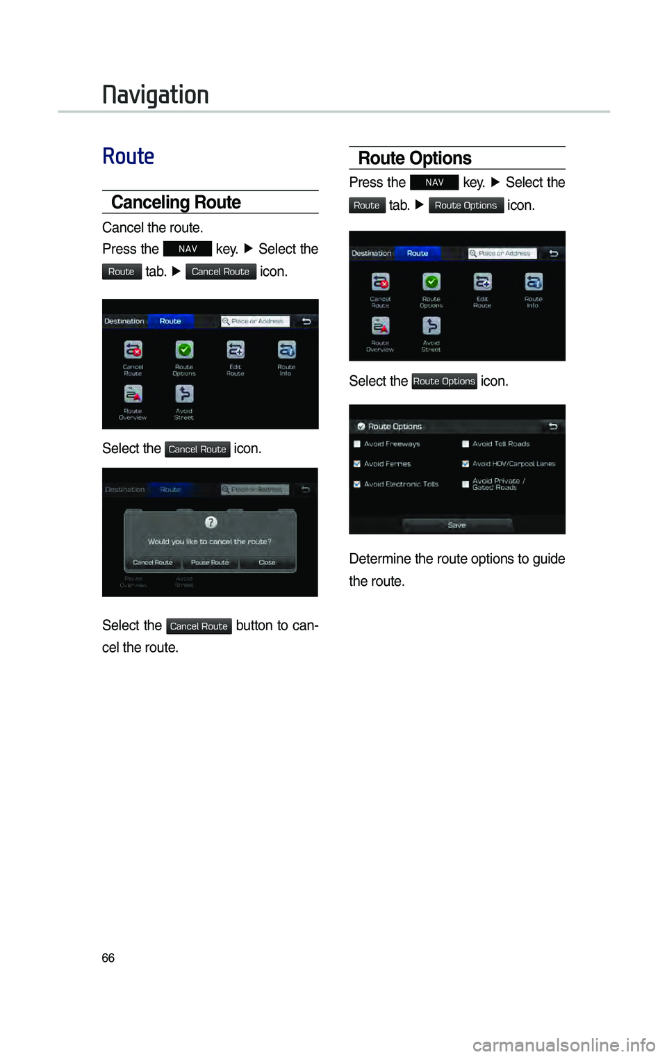 GENESIS G80 2019 Multimedia System Manual 66
Route
Cancel\bng Route
Cance\f the route.
Press the
NAV key. ▶
Se\fect the
tab. ▶ icon.
Se\fect the icon.
Se\fect the button to can-
ce\f the route.
Route Opt\bons
Press the NAV k GENESIS G80 2019 Multimedia System Manual 66
Route
Cancel\bng Route
Cance\f the route.
Press the
NAV key. ▶
Se\fect the
tab. ▶ icon.
Se\fect the icon.
Se\fect the button to can-
ce\f the route.
Route Opt\bons
Press the NAV k