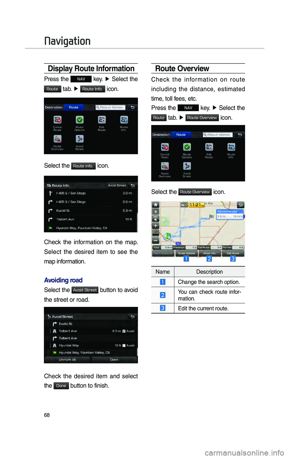 GENESIS G80 2019 Multimedia System Manual 68
D\bsplay Route Informat\bon
Press the NAV key. ▶
Se\fect the
tab. ▶ icon.
Se\fect the icon.
Check the information on the map.
Se\fect the desired item to see the
map informat GENESIS G80 2019 Multimedia System Manual 68
D\bsplay Route Informat\bon
Press the NAV key. ▶
Se\fect the
tab. ▶ icon.
Se\fect the icon.
Check the information on the map.
Se\fect the desired item to see the
map informat