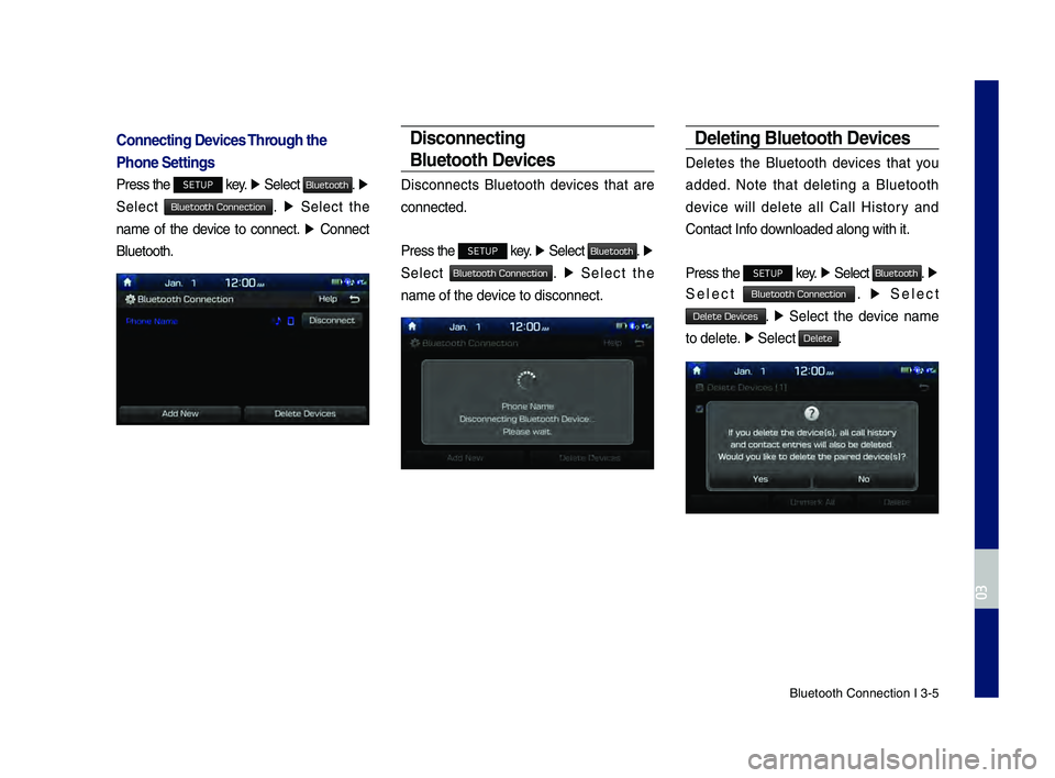 GENESIS G80 2019 Multimedia System Manual Bluetooth \fonnectio\dn I 3\b5
Connecting Devices Through the
Phone Settings
Press the SETUP key. ▶
Select Bluetooth. ▶
Select
Bluetooth Connection. ▶ Select the
name of the device t GENESIS G80 2019 Multimedia System Manual Bluetooth \fonnectio\dn I 3\b5
Connecting Devices Through the
Phone Settings
Press the SETUP key. ▶
Select Bluetooth. ▶
Select
Bluetooth Connection. ▶ Select the
name of the device t