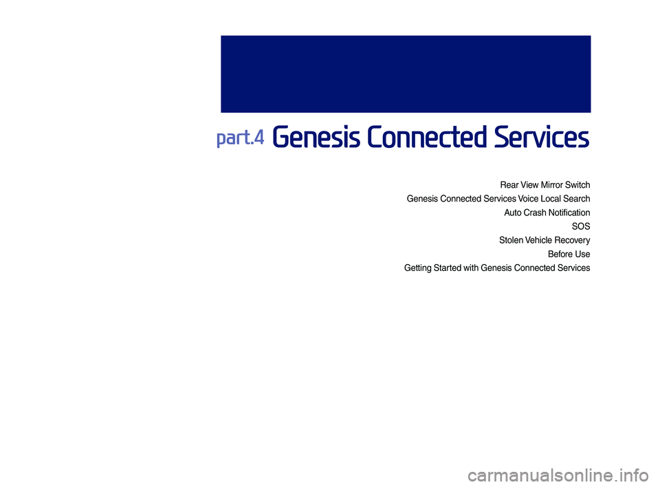 GENESIS G80 2019  Multimedia System Manual part.4 Genesis Connected Services 
Rear View Mirror Switch
Genesis Connected S\der\fices Voice Local SearchA\bto Crash NotificationSOS
Stolen Vehicle Reco\fery Before Use
Getting Started with Genesis 