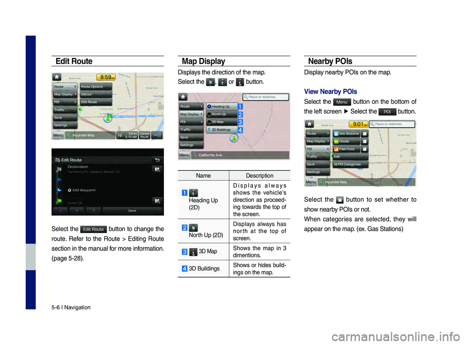 GENESIS G80 2019 Multimedia System Manual 5-6 I Navigation
Edit Ro\bte
Select the button to change the
route. \fefer to the \foute > Editing \foute
section in the manual for more information.
(page 5-28).
Map Display
Displays the GENESIS G80 2019 Multimedia System Manual 5-6 I Navigation
Edit Ro\bte
Select the button to change the
route. \fefer to the \foute > Editing \foute
section in the manual for more information.
(page 5-28).
Map Display
Displays the