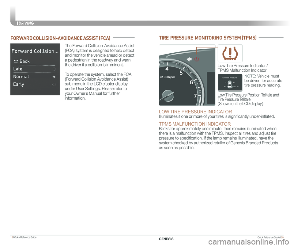 GENESIS G80 2019 Quick Reference Guide Quick Reference Guide I 2019 I Quick Reference Guide
The Forward Collision-Avoidance Assist
(FCA) system is designed to help detect
and monitor the vehicle ahead or detect
a pedestrian in the roa GENESIS G80 2019 Quick Reference Guide Quick Reference Guide I 2019 I Quick Reference Guide
The Forward Collision-Avoidance Assist
(FCA) system is designed to help detect
and monitor the vehicle ahead or detect
a pedestrian in the roa