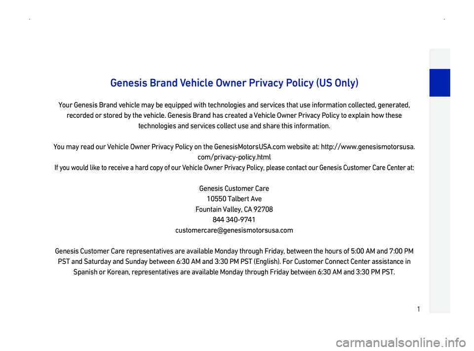 GENESIS G90 2019  Navigation System Manual 1
Genesis Br
Your Genesis Brand vehicle may be equipped with technologies and service\
s that use information collected, generated, 
recorded or stored by the vehicle. Genesis Brand has created a 
tec