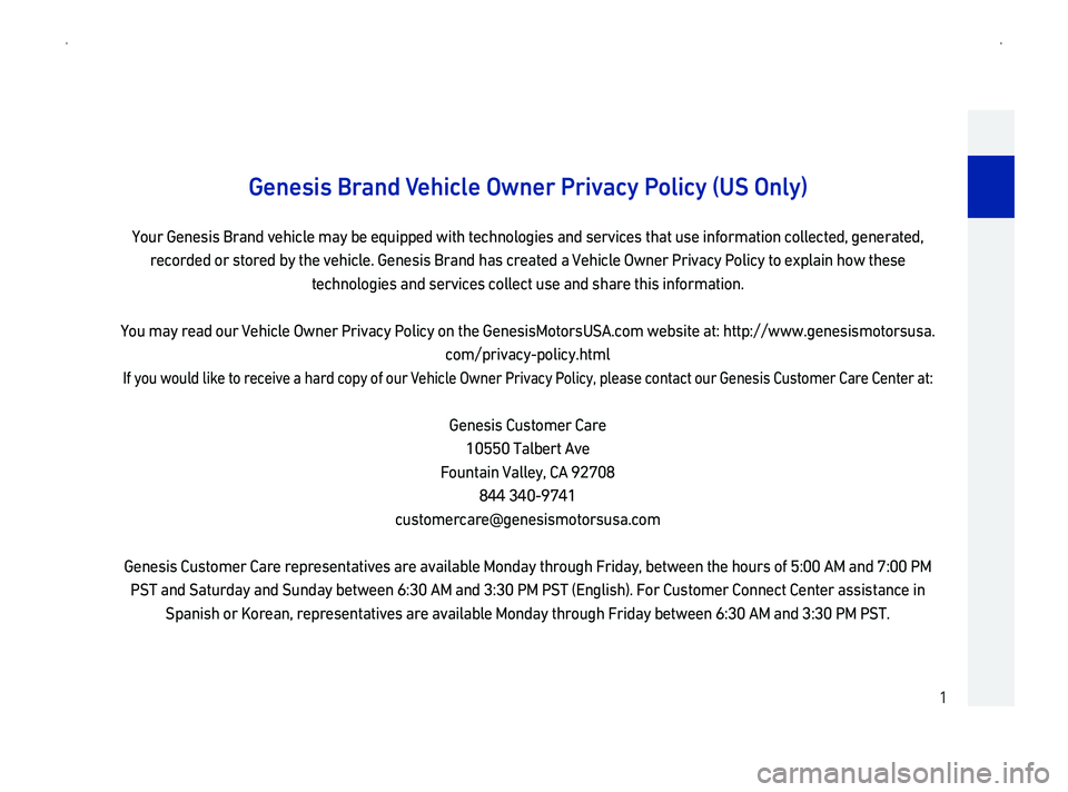 GENESIS G90 2019 Navigation System Manual 1
Genesis Br
Your Genesis Brand vehicle may be equipped with technologies and service\
s that use information collected, generated,
recorded or stored by the vehicle. Genesis Brand has created a
tec GENESIS G90 2019 Navigation System Manual 1
Genesis Br
Your Genesis Brand vehicle may be equipped with technologies and service\
s that use information collected, generated,
recorded or stored by the vehicle. Genesis Brand has created a
tec