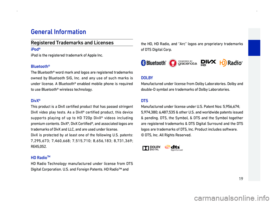 GENESIS G90 2019  Navigation System Manual 19
R
iP
iPod is the registered trademark of Apple Inc.
Bluetooth\256
The Bluetooth\256 word mark and logos are registered trademarks
owned by Bluetooth SIG, 
under 
to use Bluetooth\256 wireless techn
