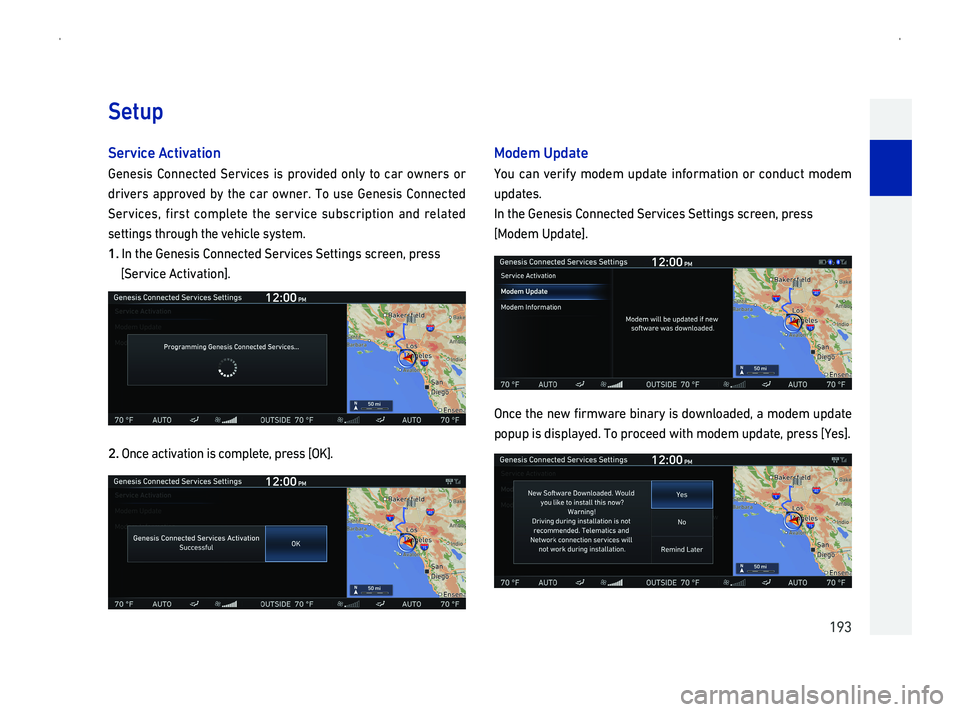 GENESIS G90 2019  Navigation System Manual 0014001C0016
Service A
Genesis Connected 
00470055004C00590048005500560003
0036
settings through the vehicle system.
1In the Genesis Connected Services Settings screen, press 
[Service Activation].
2O