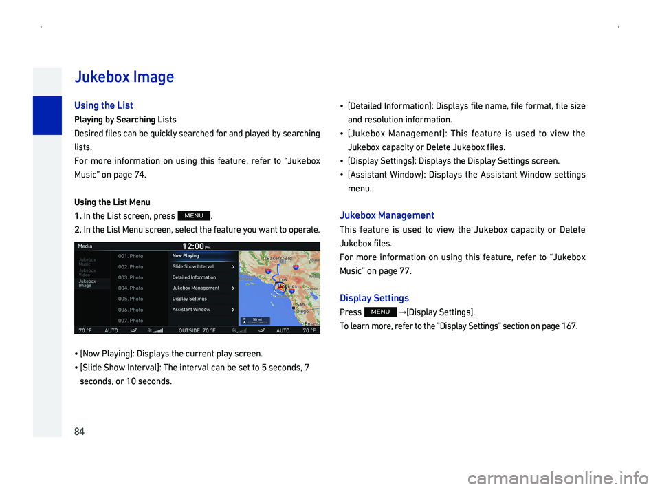 GENESIS G90 2019  Navigation System Manual 84
Using the List
Pla
Desired files can be quickly searched for and played by searching 
lists.
For more information on using this feature, refer to \223Jukebox
003000580056004C00460146000300520051000