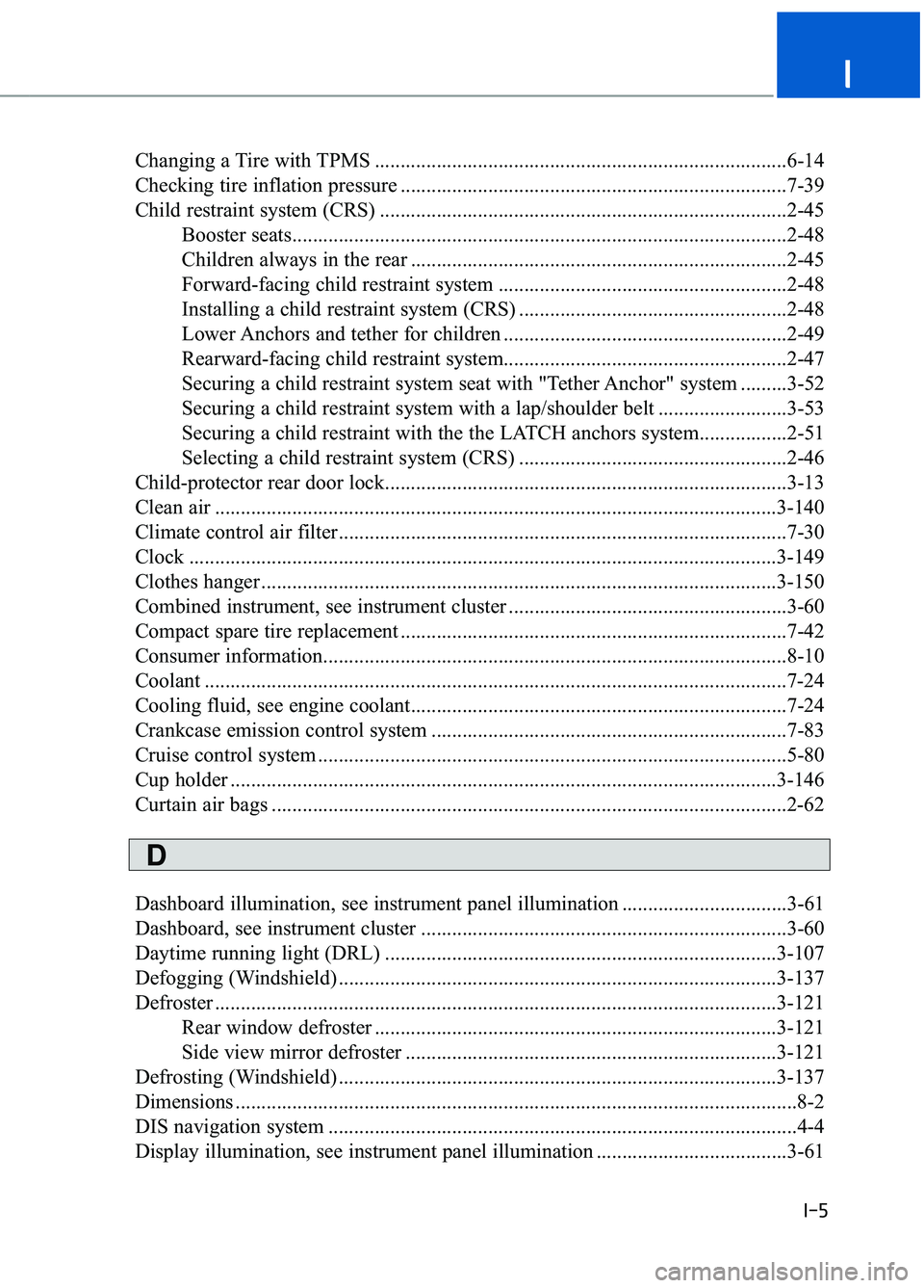 GENESIS G90 2018  Owners Manual Changing a Tire with TPMS ........................................................................\
........6-14
Checking tire inflation pressure ......................................................