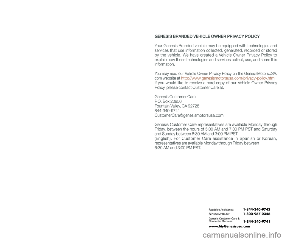GENESIS G90 2018 Quick Reference Guide Roadside Assistance: 1-844-340-9742
SiriusXM®Radio: 1-800-967-2346
Genesis Customer Care &Connected Services:
www.MyGenesisusa.com
1-844-340-9741
GENESIS BRANDED VEHICLE GENESIS G90 2018 Quick Reference Guide Roadside Assistance: 1-844-340-9742
SiriusXM®Radio: 1-800-967-2346
Genesis Customer Care &Connected Services:
www.MyGenesisusa.com
1-844-340-9741
GENESIS BRANDED VEHICLE