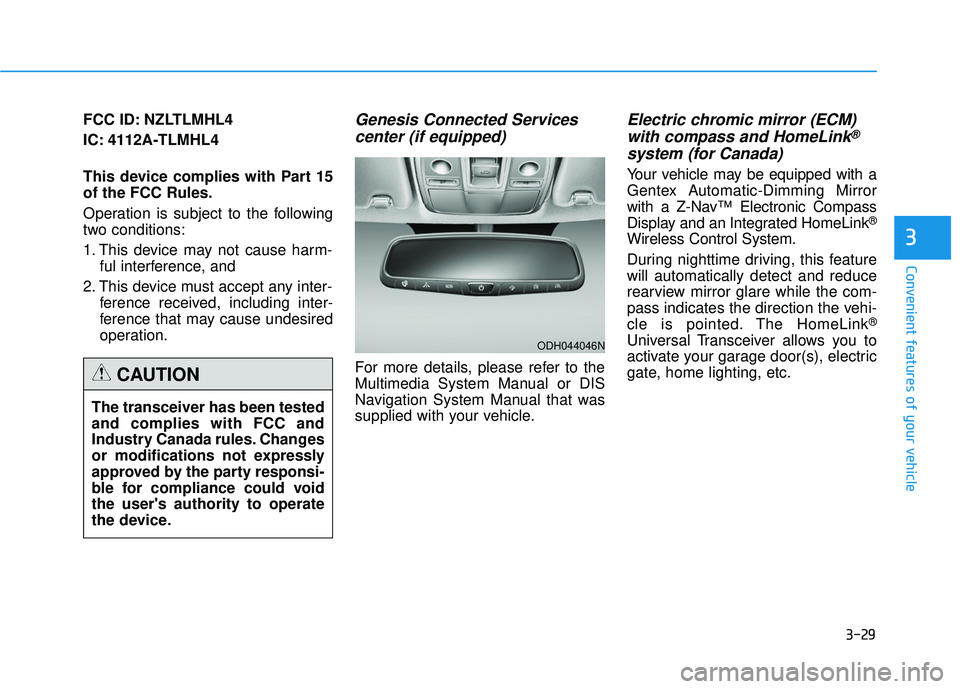 GENESIS G80 2017  Owners Manual 3-29
Convenient features of your vehicle
3
FCC ID: NZLTLMHL4
IC: 4112A-TLMHL4
This device complies with Part 15
of the FCC Rules.
Operation is subject to the following
two conditions:
1. This device m