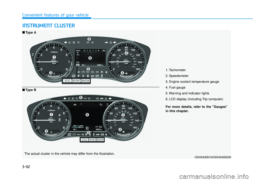 GENESIS G80 2017 Owners Manual 3-62
Convenient features of your vehicle
I
IN
N S
ST
T R
R U
U M
M E
EN
N T
T
C
C L
LU
U S
ST
T E
ER
R
1. Tachometer
2. Speedometer
3. Engine coolant temperature gauge
4. Fuel gauge
5. Warning and i GENESIS G80 2017 Owners Manual 3-62
Convenient features of your vehicle
I
IN
N S
ST
T R
R U
U M
M E
EN
N T
T
C
C L
LU
U S
ST
T E
ER
R
1. Tachometer
2. Speedometer
3. Engine coolant temperature gauge
4. Fuel gauge
5. Warning and i