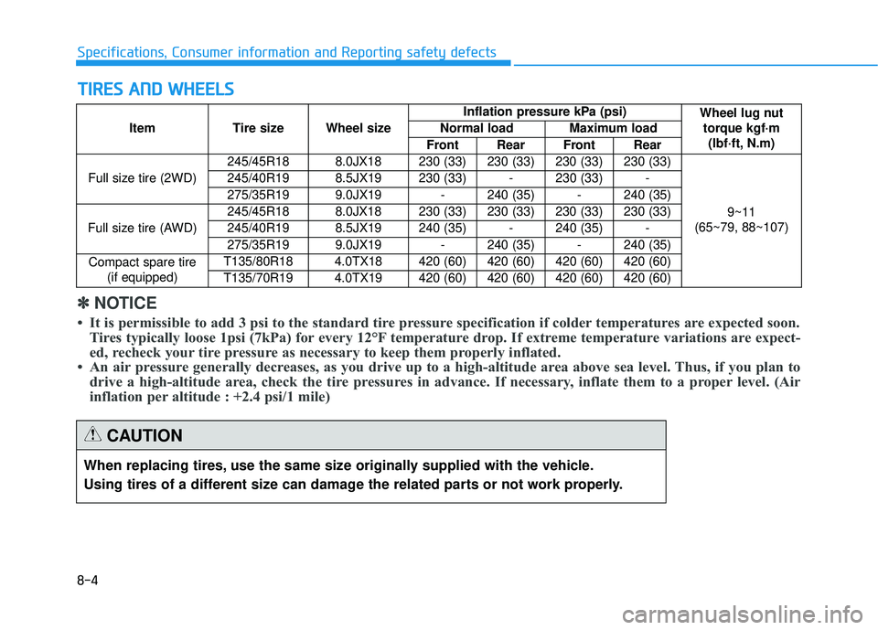 GENESIS G80 2017 Owners Manual 8-4
Specifications, Consumer information and Reporting safety defects
T
TI
IR
R E
ES
S
A
A N
N D
D
W
W H
HE
EE
EL
LS
S
When replacing tires, use the same size originally supplied with the vehicle. GENESIS G80 2017 Owners Manual 8-4
Specifications, Consumer information and Reporting safety defects
T
TI
IR
R E
ES
S
A
A N
N D
D
W
W H
HE
EE
EL
LS
S
When replacing tires, use the same size originally supplied with the vehicle.