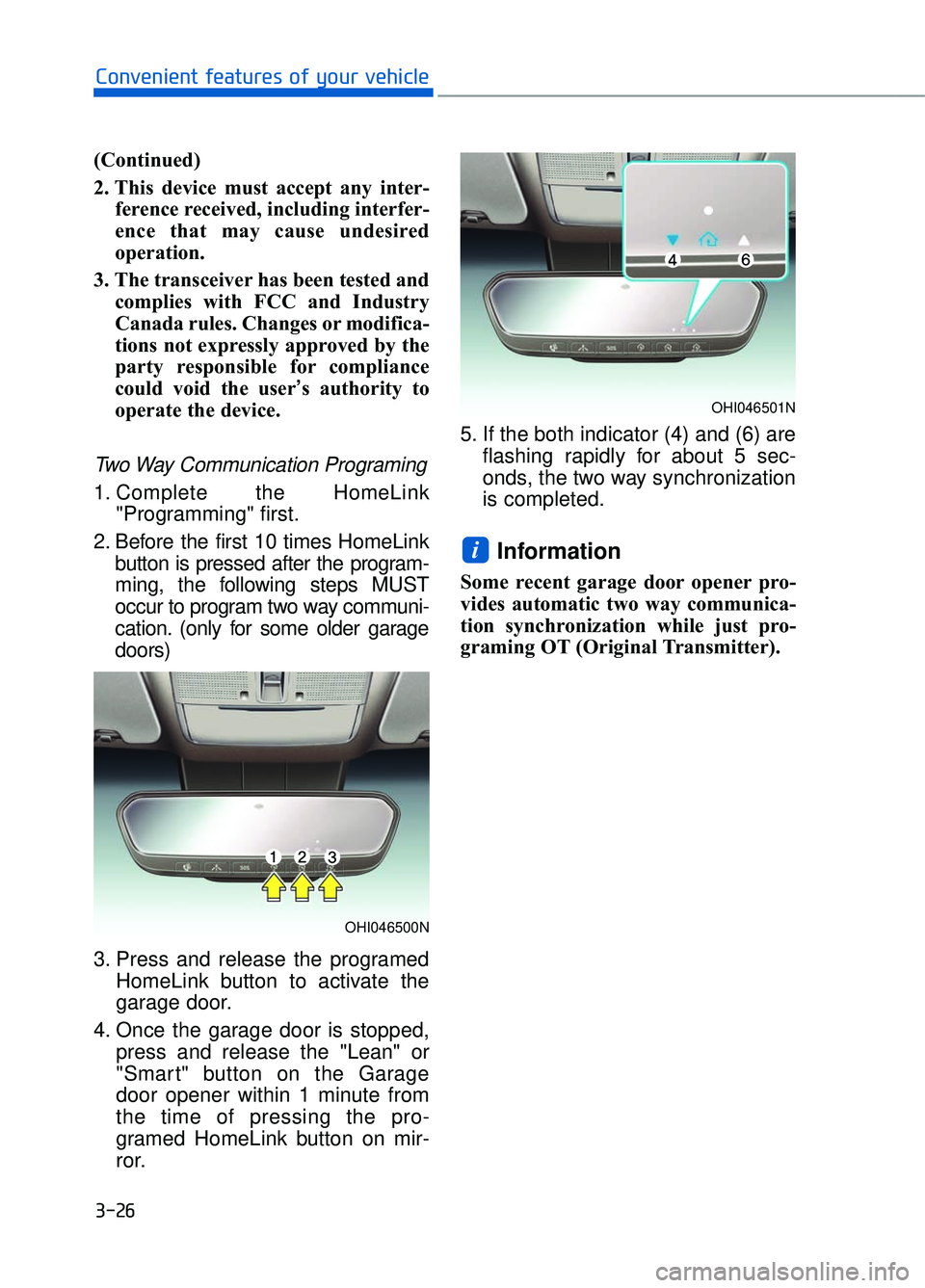 GENESIS G90 2017  Owners Manual 3-26
Convenient features of your vehicle
(Continued)
2. This device must accept any inter- ference received, including interfer-
ence that may cause undesired
operation.
3. The transceiver has been te