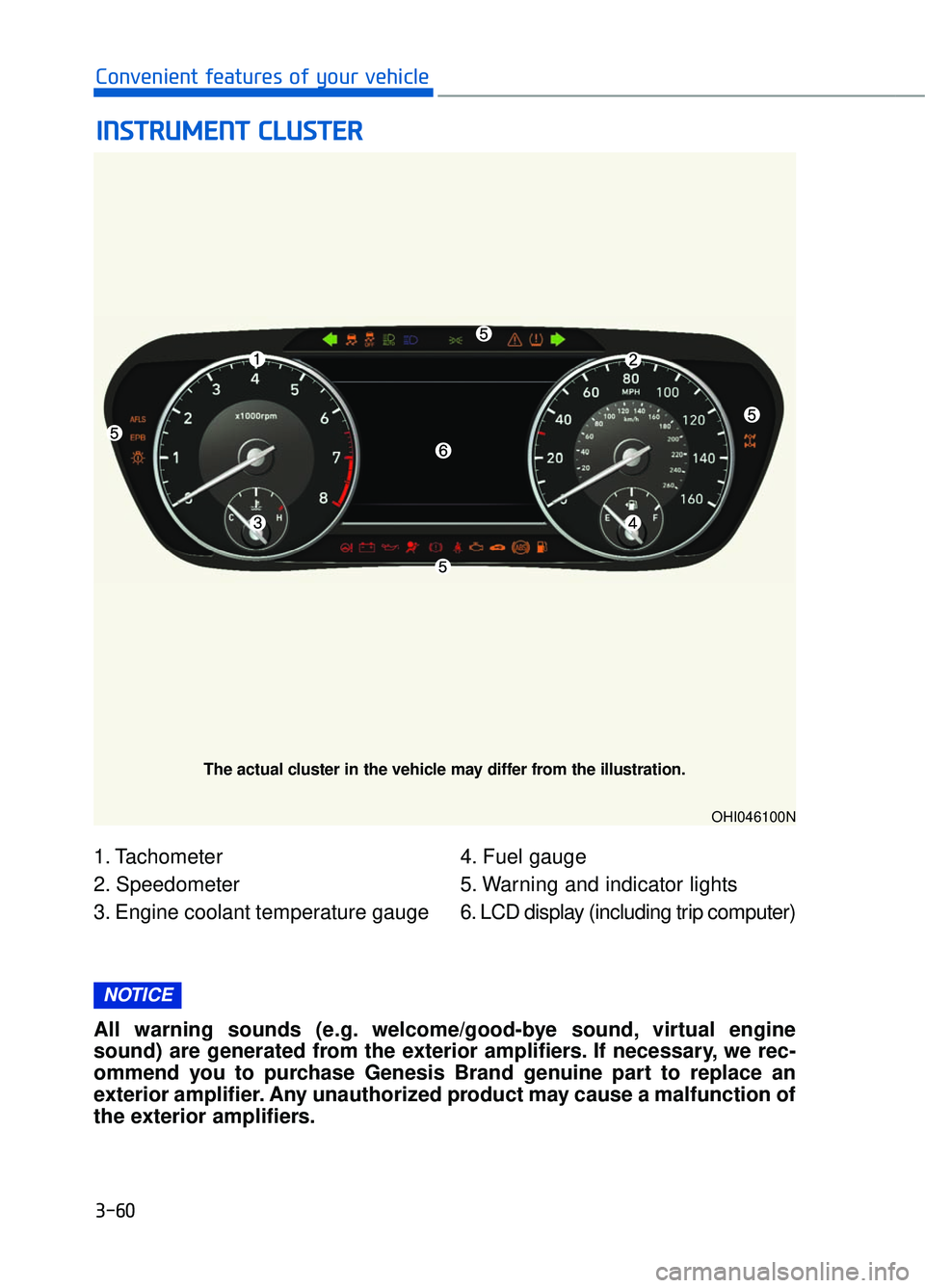 GENESIS G90 2017  Owners Manual 1. Tachometer
2. Speedometer
3. Engine coolant temperature gauge4. Fuel gauge
5. Warning and indicator lights
6. LCD display (including trip computer)
I I
N
N S
ST
T R
R U
U M
M E
EN
N T
T 
 C
C L
LU
