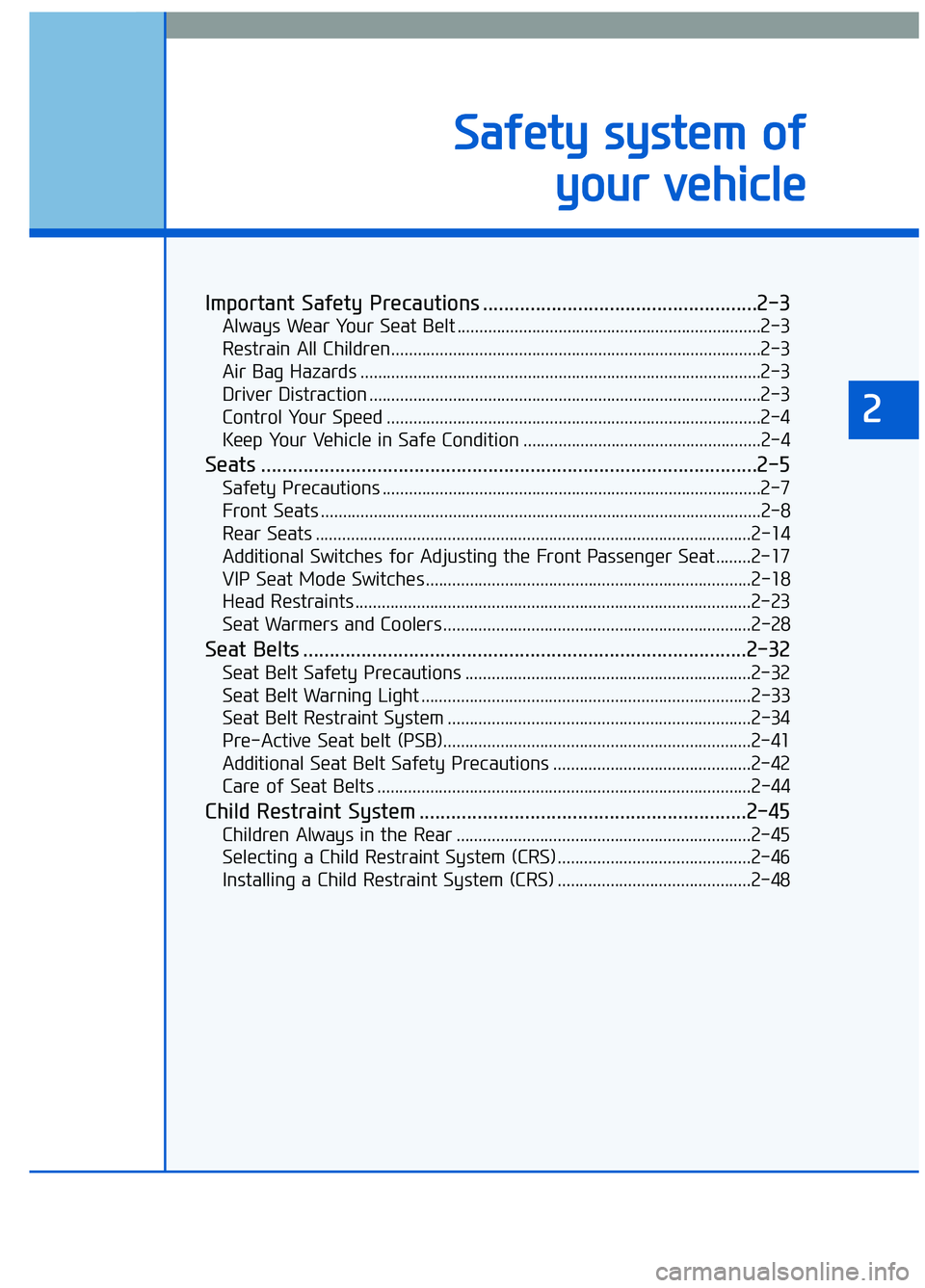 GENESIS G90 2017  Owners Manual Important Safety Precautions ....................................................2-3
Always Wear Your Seat Belt .....................................................................2-3\
Restrain All 