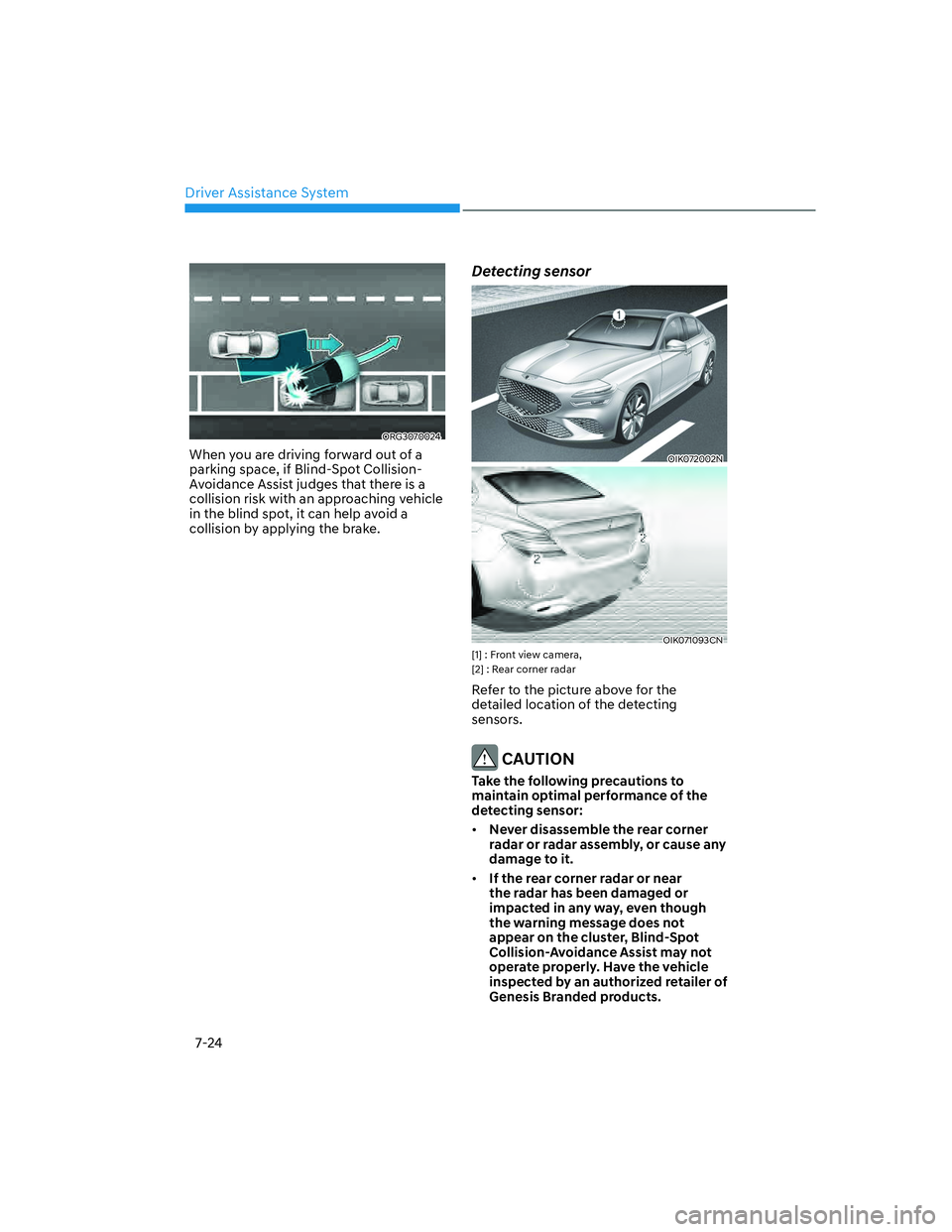 GENESIS G70 2023  Owners Manual Driver Assistance System7-24
ORG3070024
When you are driving forward out of a 
parking space, if Blind-Spot Collision-
Avoidance Assist judges that there is a 
collision risk with an approaching vehic