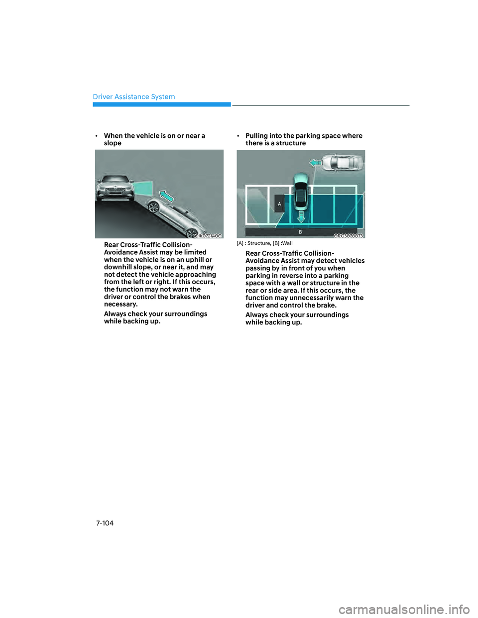 GENESIS G70 2023  Owners Manual Driver Assistance System7-104
[� When the vehicle is on or near a 
slope
OIK072140C
Rear Cross-Traffic Collision-
Avoidance Assist may be limited 
when the vehicle is on an uphill or 
downhill slope
